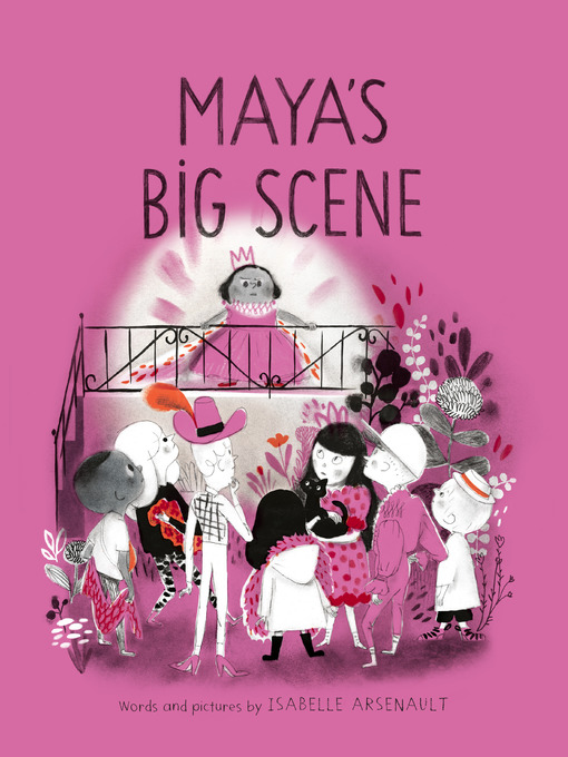 Title details for Maya's Big Scene by Isabelle Arsenault - Available